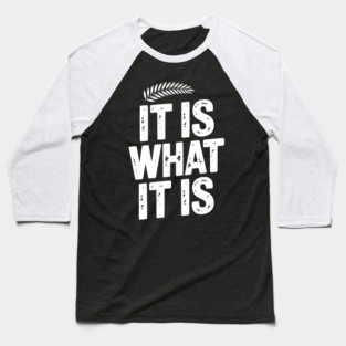 It Is What It Is Baseball T-Shirt