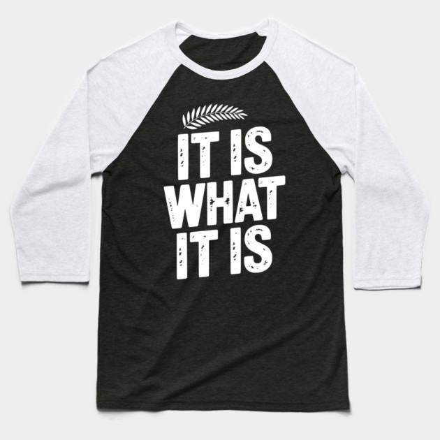 It Is What It Is Baseball T-Shirt by Frank Ring