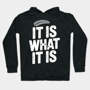 It Is What It Is Hoodie