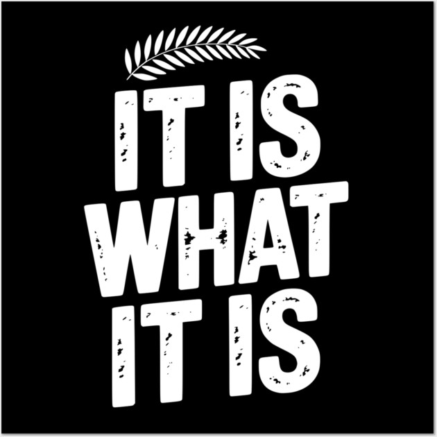 It Is What It Is Wall Art by Frank Ring