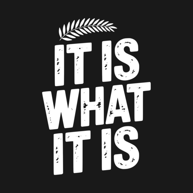 It Is What It Is by Frank Ring