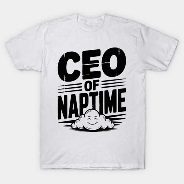 CEO of Naptime T-Shirt by Frank Ring