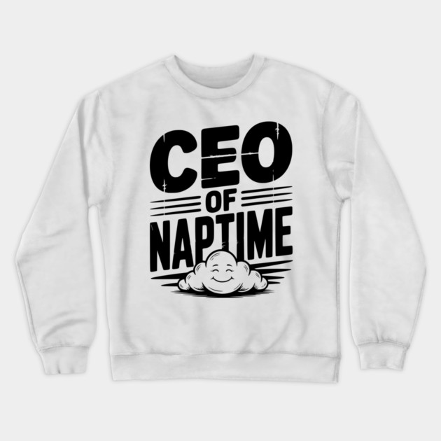 CEO of Naptime Crewneck Sweatshirt by Frank Ring