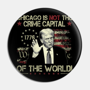 CHICAGO IS THE CRIME CAPITAL OF THE WORLD trump usa flag vintage Pin