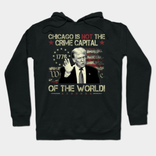 CHICAGO IS THE CRIME CAPITAL OF THE WORLD trump usa flag vintage Hoodie