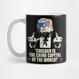 CHICAGO IS THE CRIME CAPITAL OF THE WORLD FUNNY TRUMP 2025 Mug
