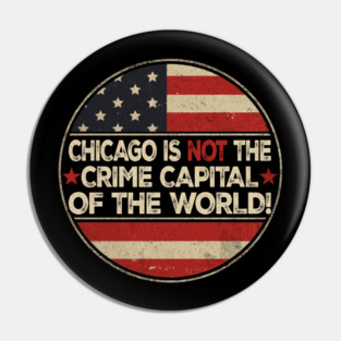 CHICAGO IS THE CRIME CAPITAL OF THE WORLD usa flag vintage 2025 Pin