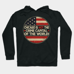 CHICAGO IS THE CRIME CAPITAL OF THE WORLD usa flag vintage 2025 Hoodie