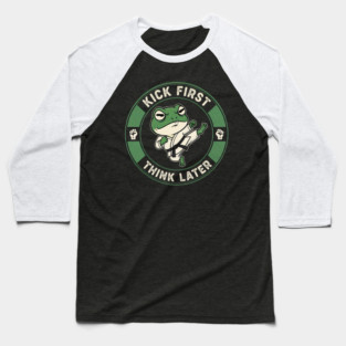 Karate Frog Martial Arts Funny Kick First Think Later Baseball T-Shirt