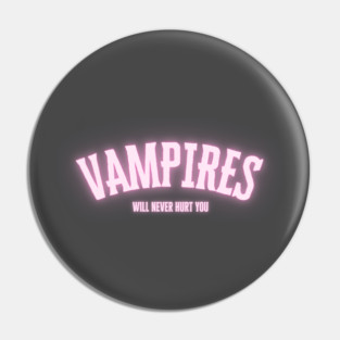 Vampires will never hurt you Pin