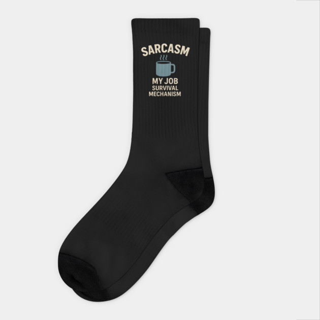 Sarcasm – My Job Survival Mechanism Funny Work Quote Graphic Socks by MakerMind8.2
