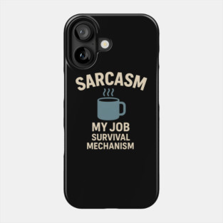 Sarcasm – My Job Survival Mechanism Funny Work Quote Graphic Phone Case