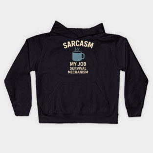 Sarcasm – My Job Survival Mechanism Funny Work Quote Graphic Kids Hoodie