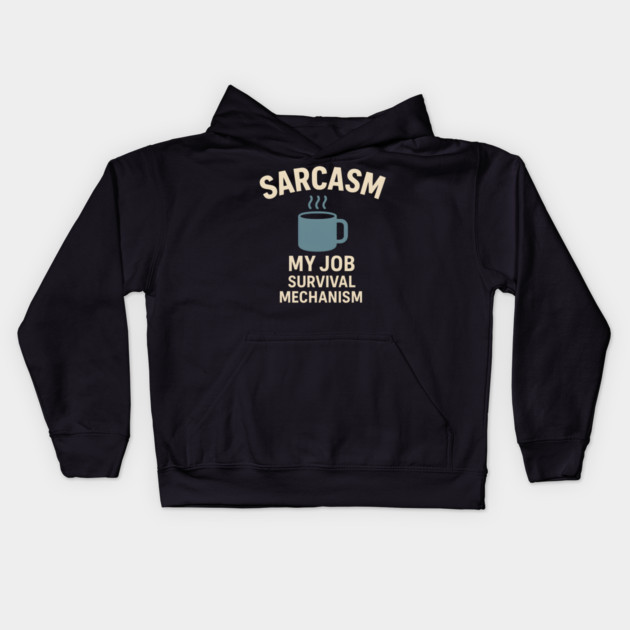 Sarcasm – My Job Survival Mechanism Funny Work Quote Graphic Kids Hoodie by MakerMind8.2