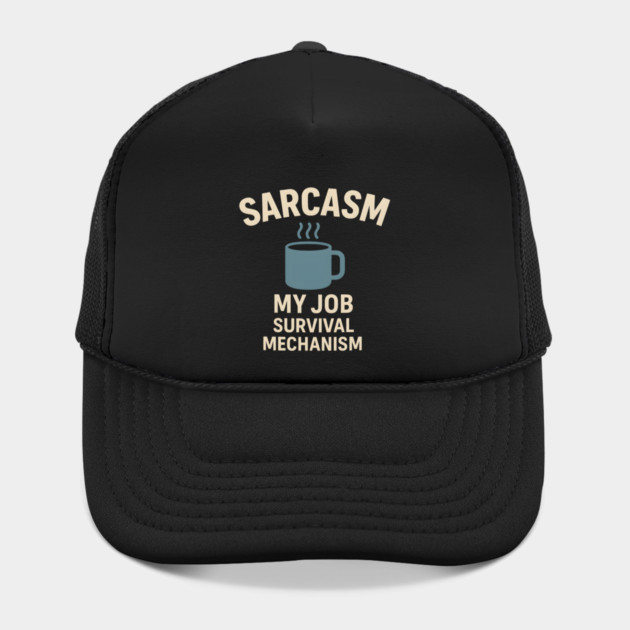 Sarcasm – My Job Survival Mechanism Funny Work Quote Graphic by MakerMind8.2
