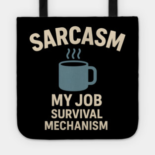 Sarcasm – My Job Survival Mechanism Funny Work Quote Graphic Tote