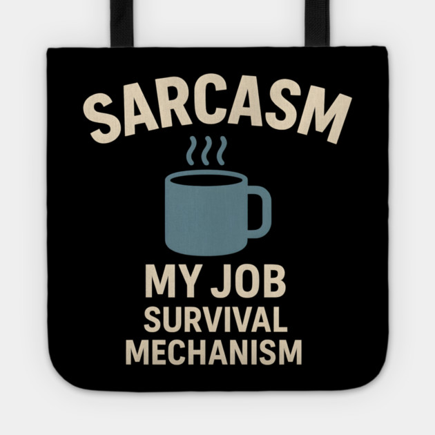 Sarcasm – My Job Survival Mechanism Funny Work Quote Graphic Tote by MakerMind8.2