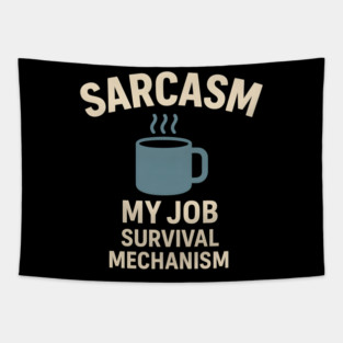 Sarcasm – My Job Survival Mechanism Funny Work Quote Graphic Tapestry