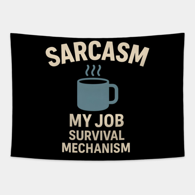 Sarcasm – My Job Survival Mechanism Funny Work Quote Graphic Tapestry by MakerMind8.2