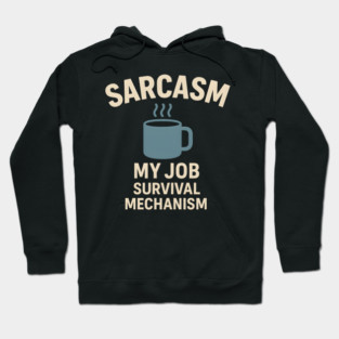Sarcasm – My Job Survival Mechanism Funny Work Quote Graphic Hoodie