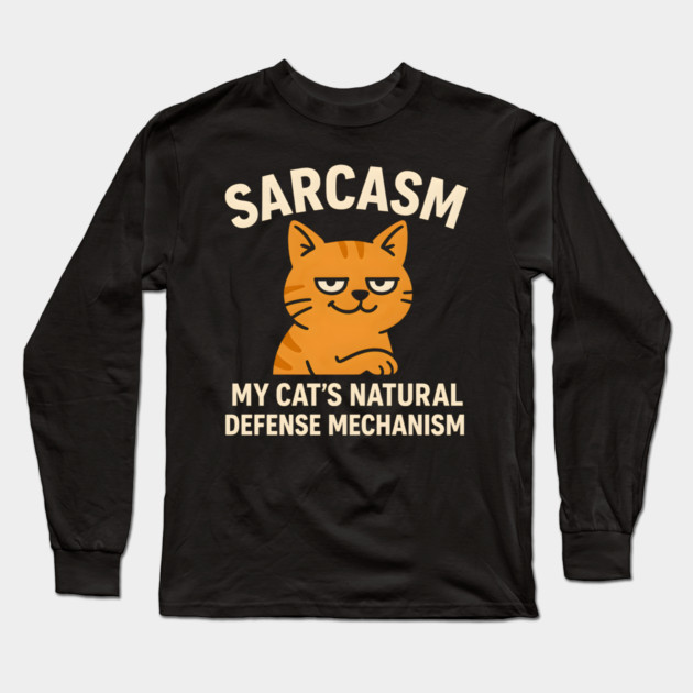 Sarcasm – My Cat’s Natural Defense Mechanism Funny Cat Graphic Long Sleeve T-Shirt by MakerMind8.2