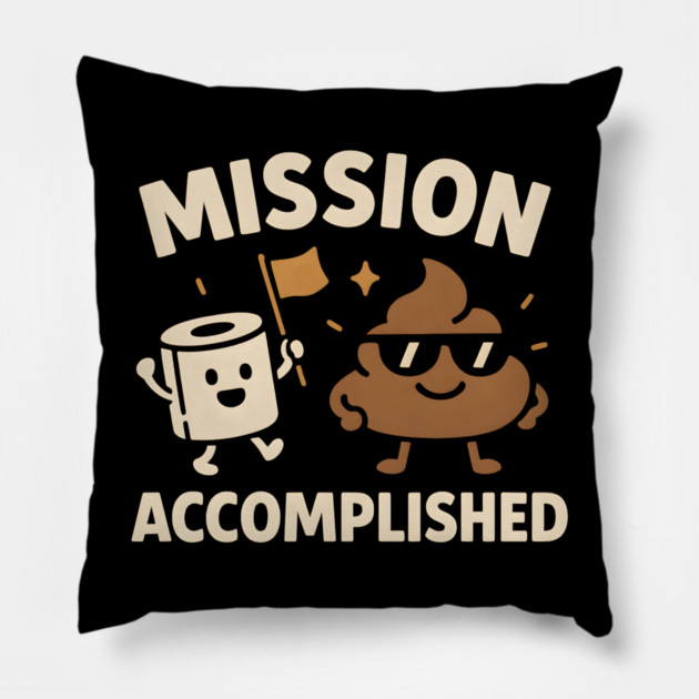 Mission Accomplished – Funny Toilet Humor Poop Pun Graphic Pillow by MakerMind8.2