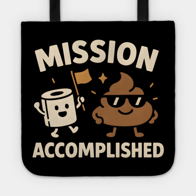 Mission Accomplished – Funny Toilet Humor Poop Pun Graphic Tote by MakerMind8.2