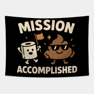 Mission Accomplished – Funny Toilet Humor Poop Pun Graphic Tapestry
