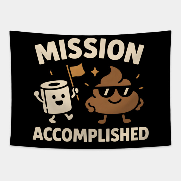 Mission Accomplished – Funny Toilet Humor Poop Pun Graphic Tapestry by MakerMind8.2