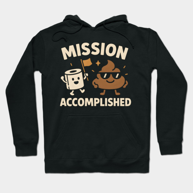 Mission Accomplished – Funny Toilet Humor Poop Pun Graphic Hoodie by MakerMind8.2