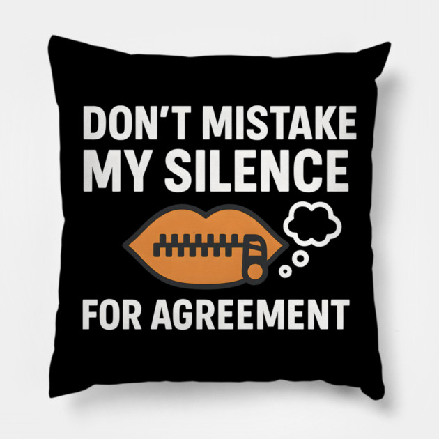 Don’t Mistake My Silence for Agreement – Sarcastic Quote Graphic Pillow by MakerMind8.2