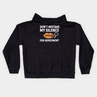 Don’t Mistake My Silence for Agreement – Sarcastic Quote Graphic Kids Hoodie