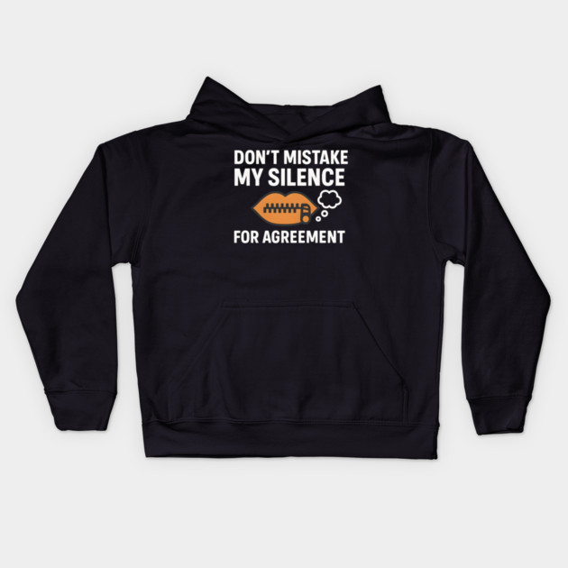 Don’t Mistake My Silence for Agreement – Sarcastic Quote Graphic Kids Hoodie by MakerMind8.2