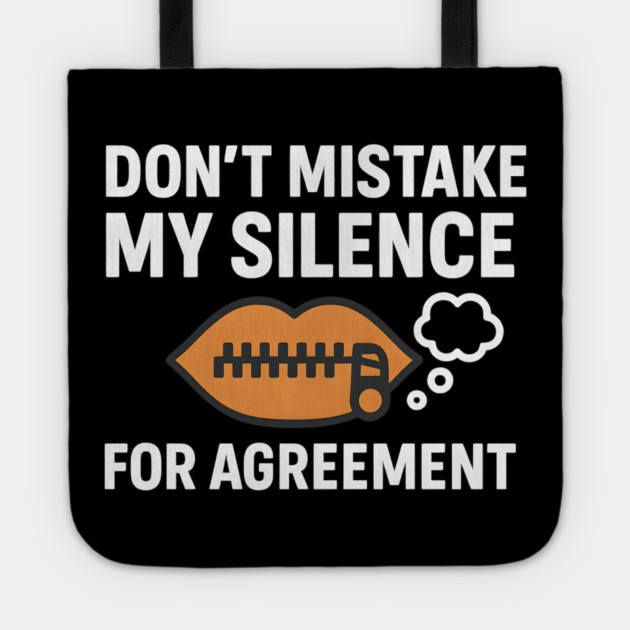 Don’t Mistake My Silence for Agreement – Sarcastic Quote Graphic Tote by MakerMind8.2
