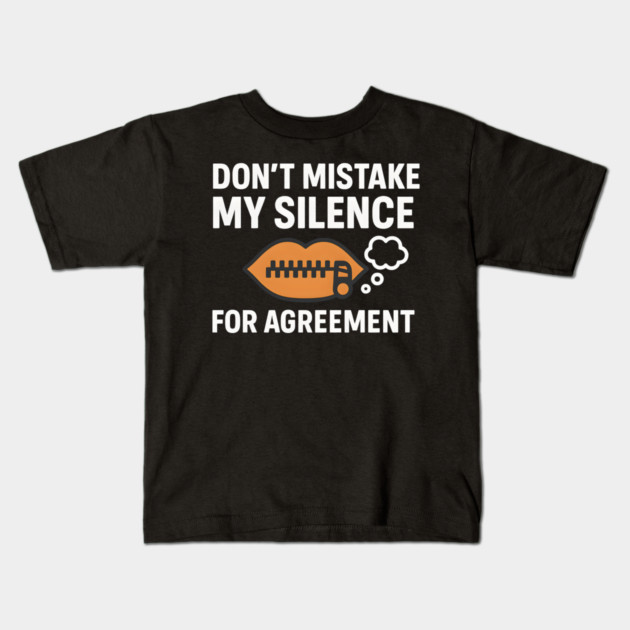 Don’t Mistake My Silence for Agreement – Sarcastic Quote Graphic Kids T-Shirt by MakerMind8.2
