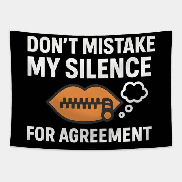 Don’t Mistake My Silence for Agreement – Sarcastic Quote Graphic Tapestry by MakerMind8.2