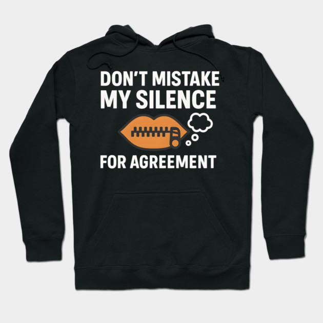 Don’t Mistake My Silence for Agreement – Sarcastic Quote Graphic Hoodie by MakerMind8.2