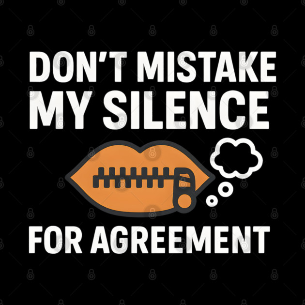 Don’t Mistake My Silence for Agreement – Sarcastic Quote Graphic by MakerMind8.2