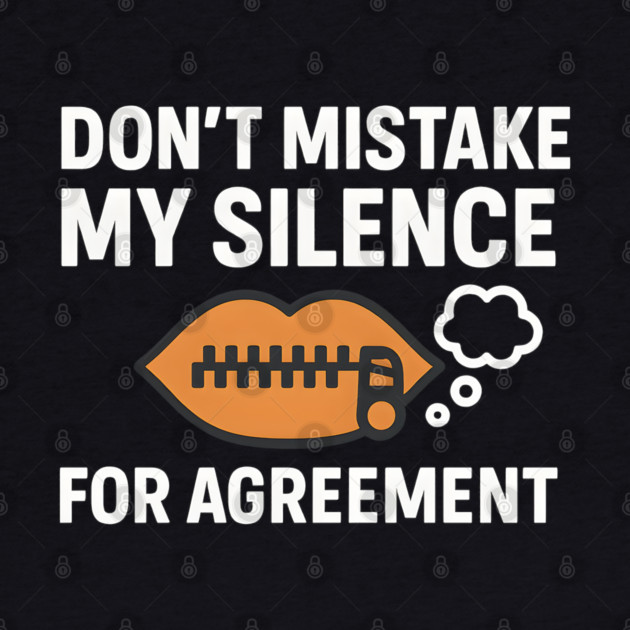 Don’t Mistake My Silence for Agreement – Sarcastic Quote Graphic by MakerMind8.2