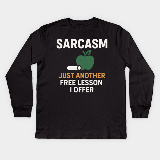Sarcasm – Just Another Free Lesson I Offer Quote Graphic Kids Long Sleeve T-Shirt by MakerMind8.2