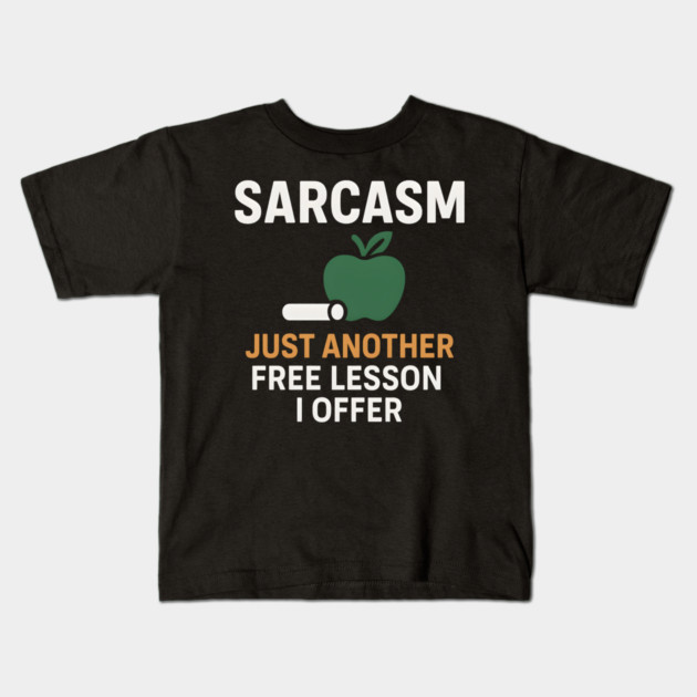 Sarcasm – Just Another Free Lesson I Offer Quote Graphic Kids T-Shirt by MakerMind8.2