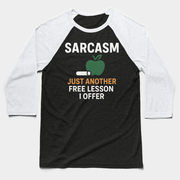 Sarcasm – Just Another Free Lesson I Offer Quote Graphic Baseball T-Shirt by MakerMind8.2