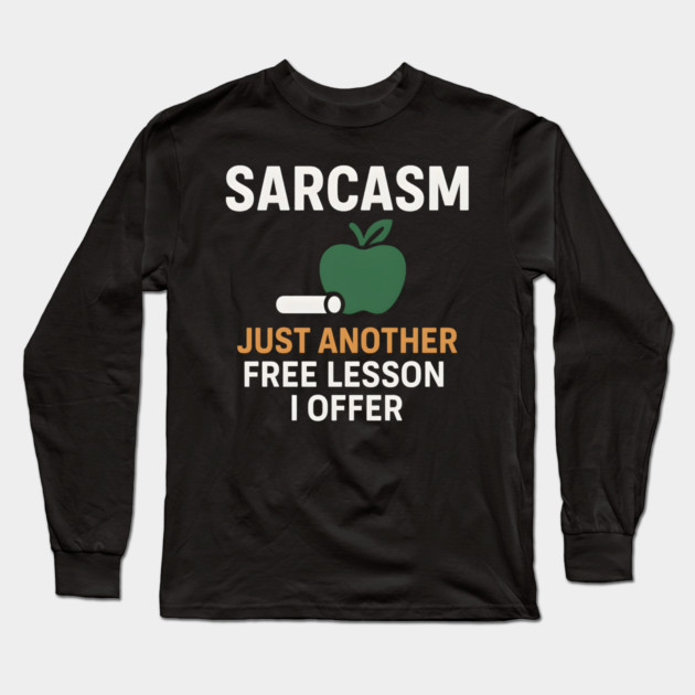 Sarcasm – Just Another Free Lesson I Offer Quote Graphic Long Sleeve T-Shirt by MakerMind8.2