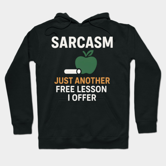 Sarcasm – Just Another Free Lesson I Offer Quote Graphic Hoodie by MakerMind8.2