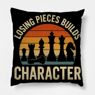 Losing pieces builds character funny chess player joke Pillow