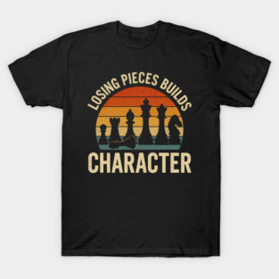 Losing pieces builds character funny chess player joke T-Shirt