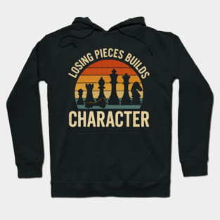 Losing pieces builds character funny chess player joke Hoodie
