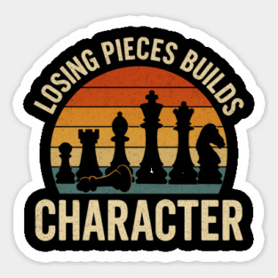 Losing pieces builds character funny chess player joke Sticker