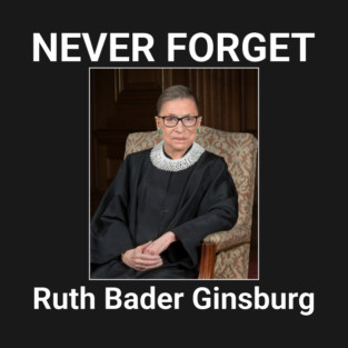 NEVER FORGET - Ruth Bader Ginsburg T-Shirt