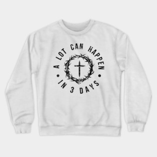 A Lot Can Happen in 3 Days, Christian Easter Crewneck Sweatshirt